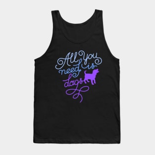 All you need is dogs Tank Top